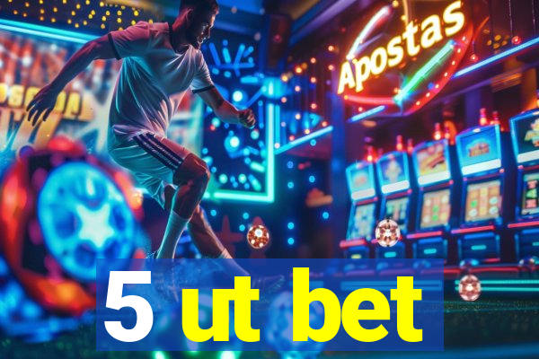 5 ut bet